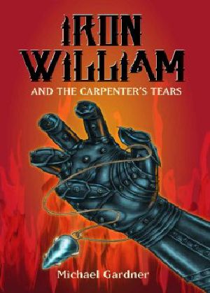 [The Trials of Iron William Kidd 02] • Iron William and the Carpenter's Tears